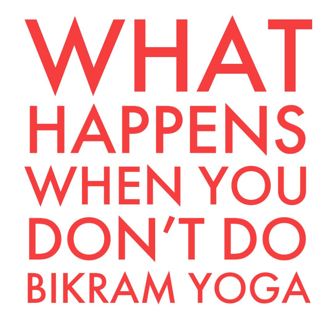 What Happens When You DON'T Do Bikram Yoga